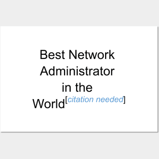 Best Network Administrator in the World - Citation Needed! Posters and Art